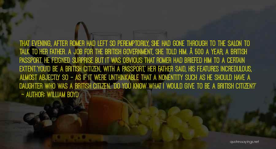 William Boyd Quotes: That Evening, After Romer Had Left So Peremptorily, She Had Gone Through To The Salon To Talk To Her Father.