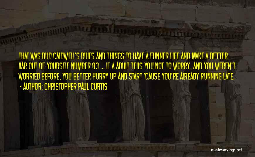 Christopher Paul Curtis Quotes: That Was Bud Caldwell's Rules And Things To Have A Funner Life And Make A Better Liar Out Of Yourself