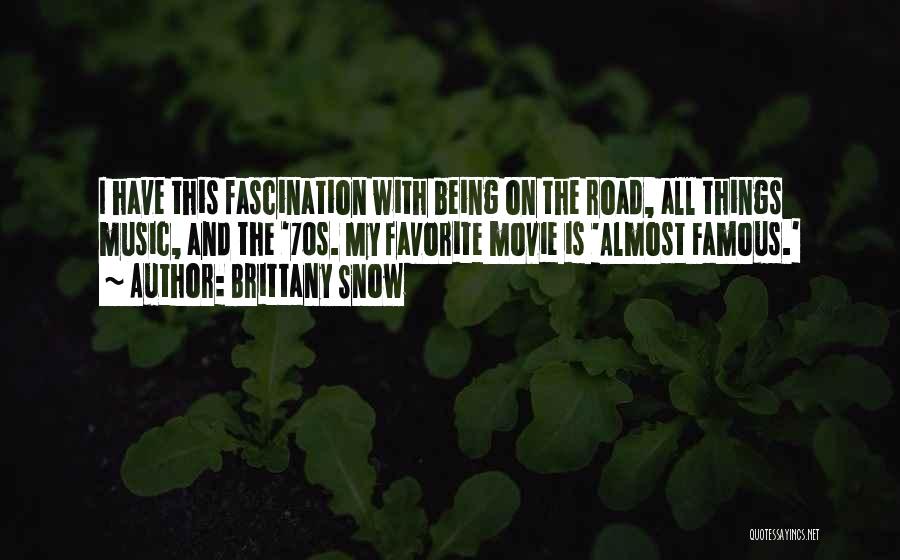 Brittany Snow Quotes: I Have This Fascination With Being On The Road, All Things Music, And The '70s. My Favorite Movie Is 'almost