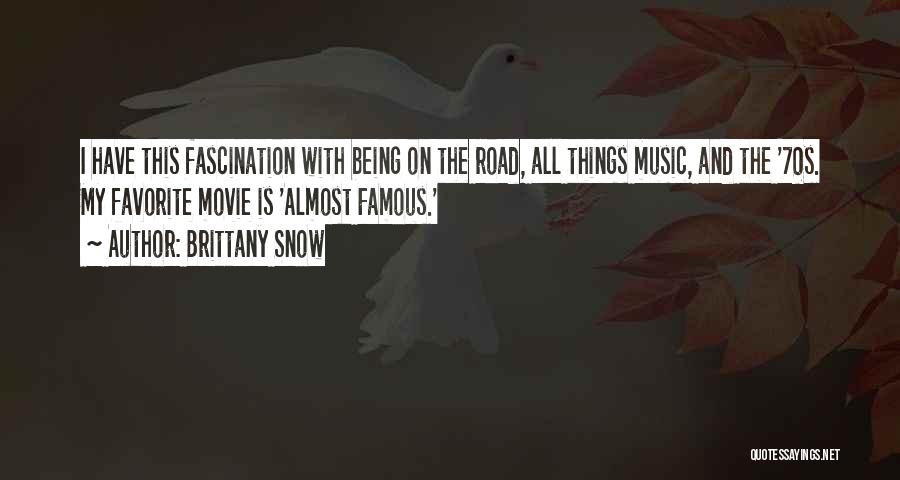 Brittany Snow Quotes: I Have This Fascination With Being On The Road, All Things Music, And The '70s. My Favorite Movie Is 'almost