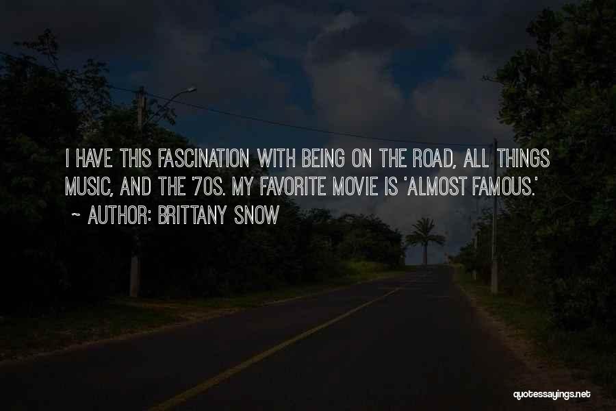 Brittany Snow Quotes: I Have This Fascination With Being On The Road, All Things Music, And The '70s. My Favorite Movie Is 'almost
