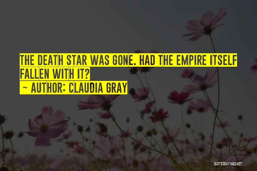 Claudia Gray Quotes: The Death Star Was Gone. Had The Empire Itself Fallen With It?