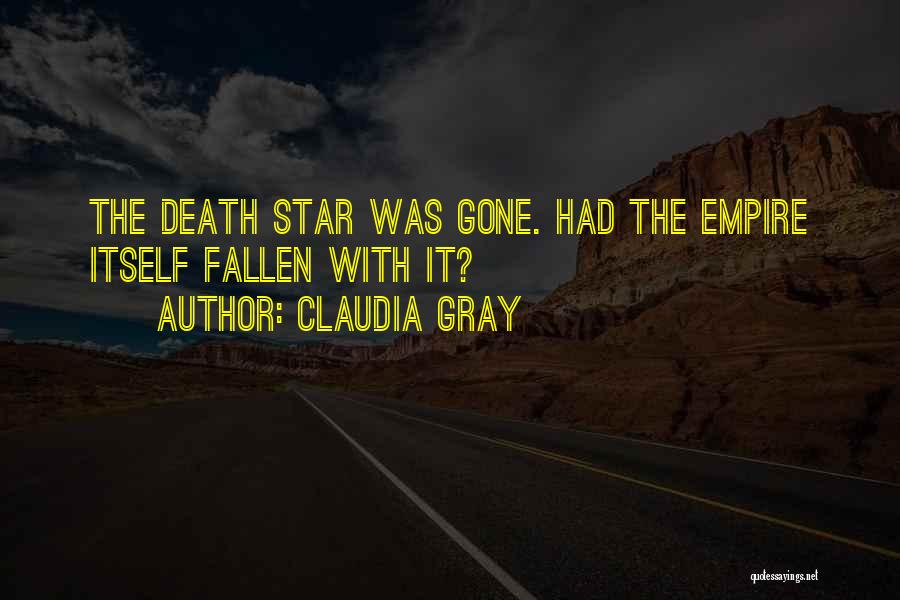 Claudia Gray Quotes: The Death Star Was Gone. Had The Empire Itself Fallen With It?