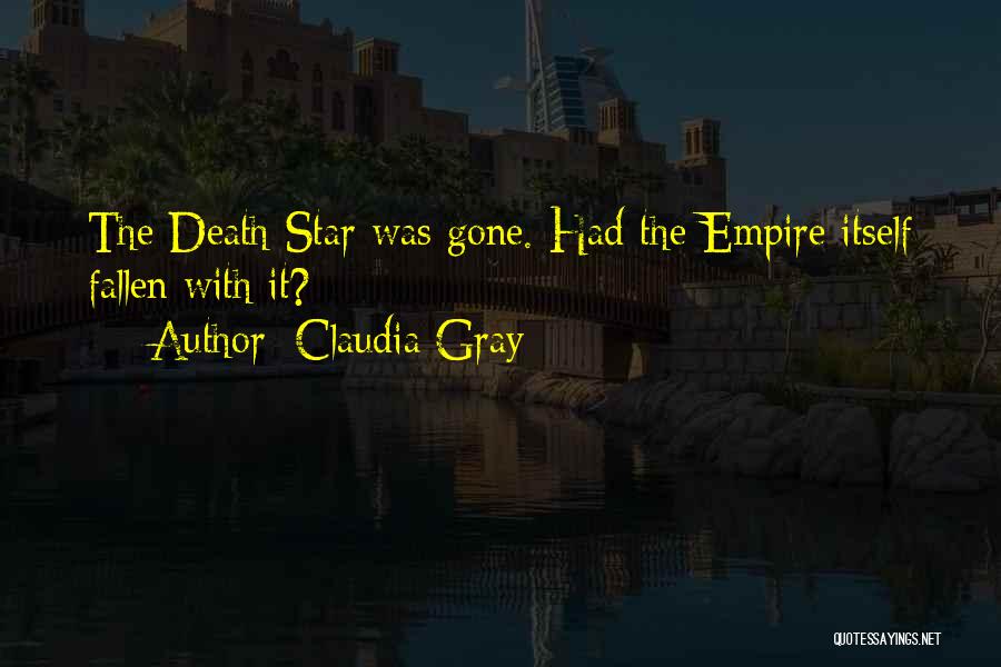 Claudia Gray Quotes: The Death Star Was Gone. Had The Empire Itself Fallen With It?