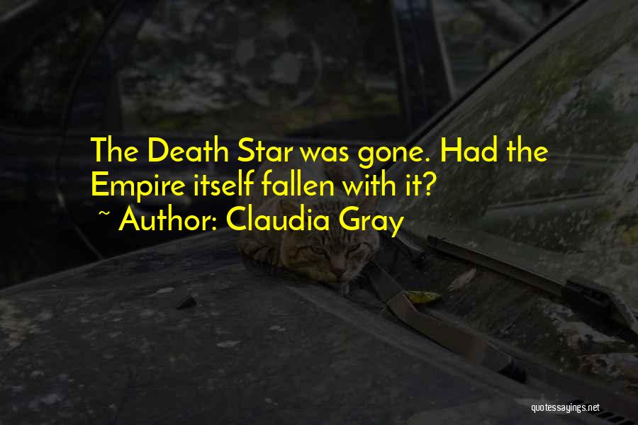 Claudia Gray Quotes: The Death Star Was Gone. Had The Empire Itself Fallen With It?