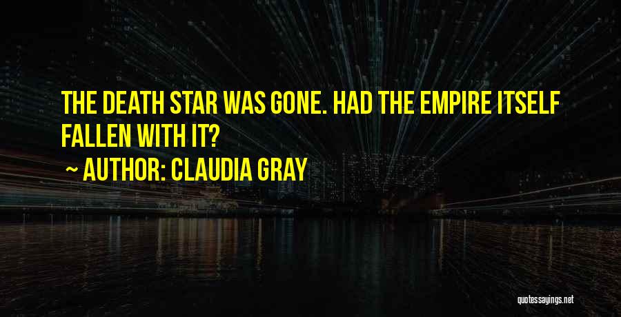 Claudia Gray Quotes: The Death Star Was Gone. Had The Empire Itself Fallen With It?