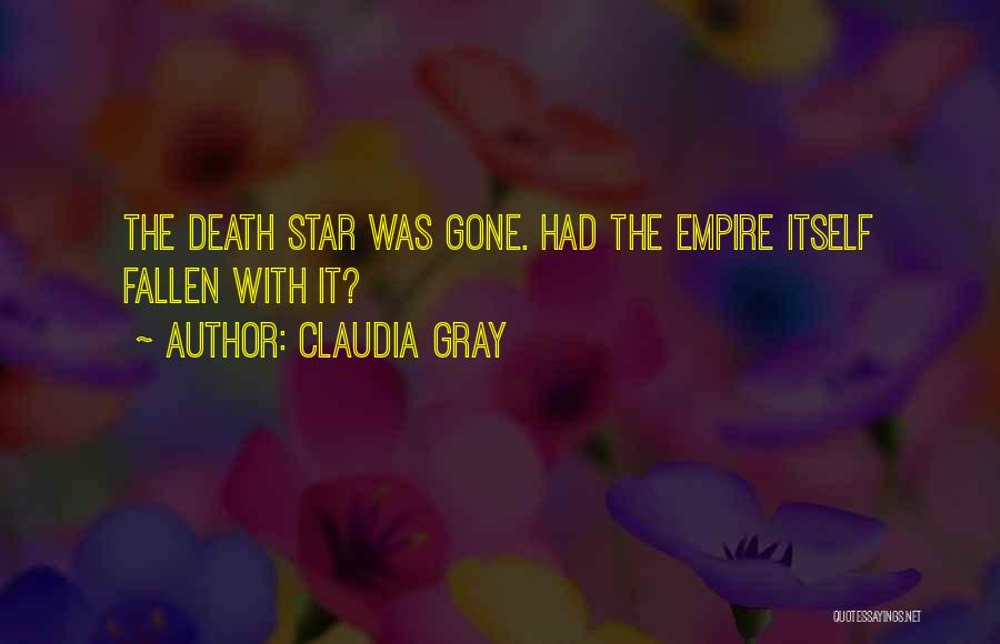Claudia Gray Quotes: The Death Star Was Gone. Had The Empire Itself Fallen With It?