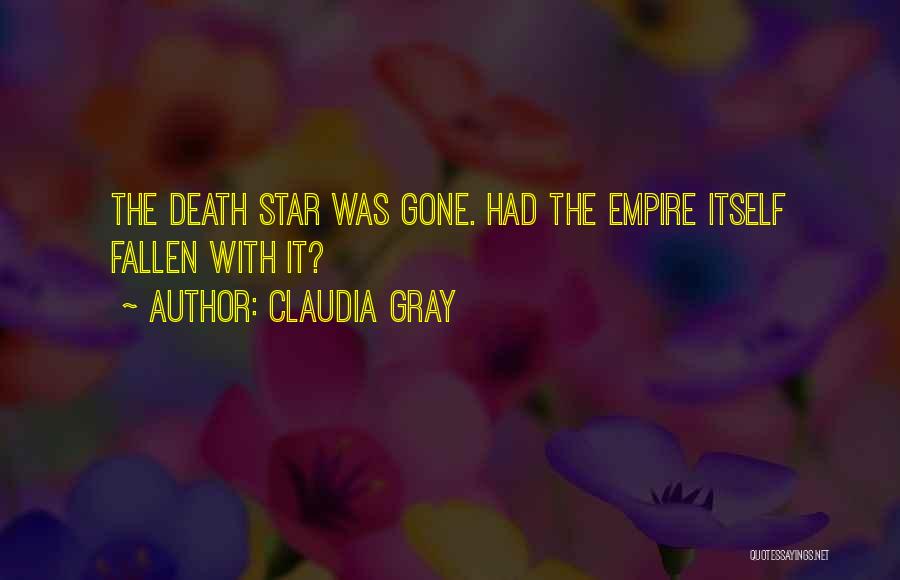 Claudia Gray Quotes: The Death Star Was Gone. Had The Empire Itself Fallen With It?