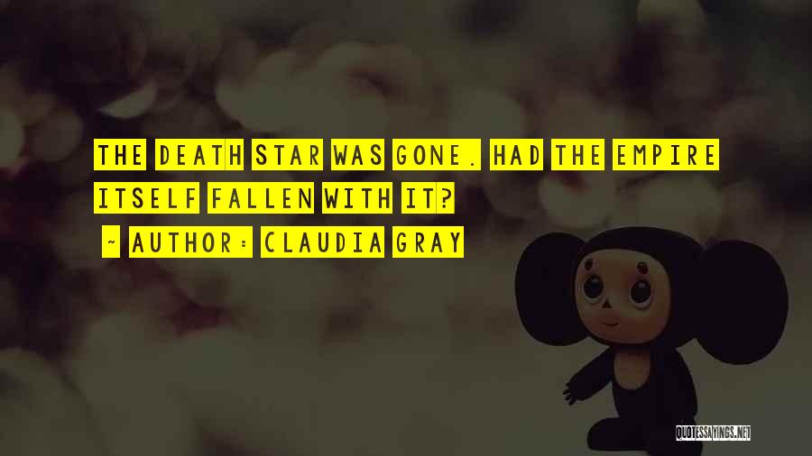 Claudia Gray Quotes: The Death Star Was Gone. Had The Empire Itself Fallen With It?