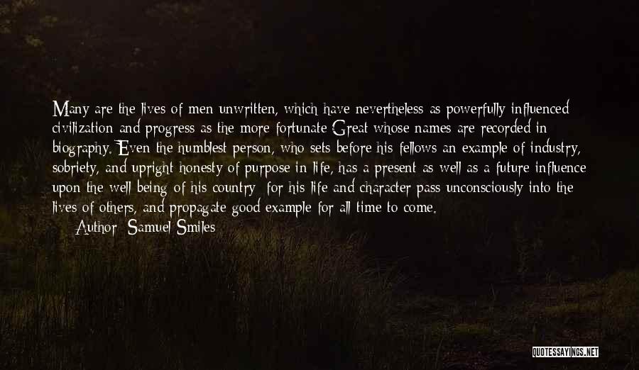 Samuel Smiles Quotes: Many Are The Lives Of Men Unwritten, Which Have Nevertheless As Powerfully Influenced Civilization And Progress As The More Fortunate