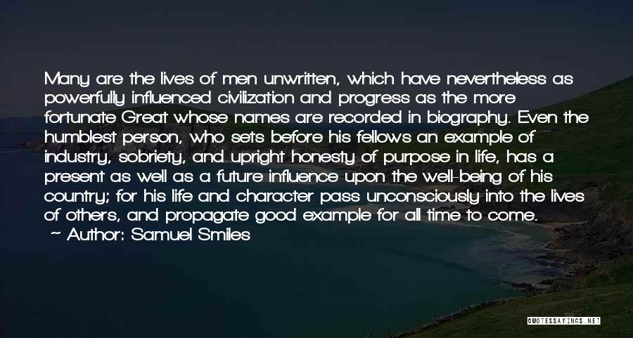 Samuel Smiles Quotes: Many Are The Lives Of Men Unwritten, Which Have Nevertheless As Powerfully Influenced Civilization And Progress As The More Fortunate