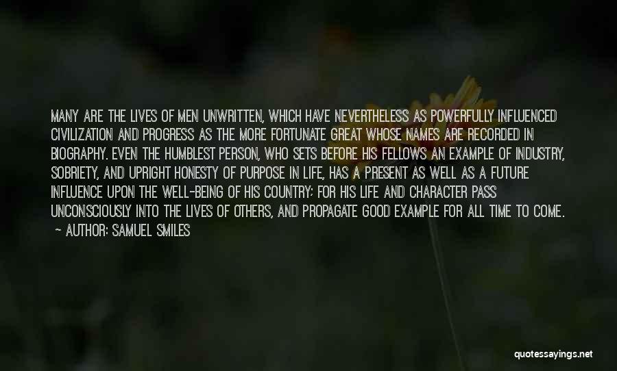 Samuel Smiles Quotes: Many Are The Lives Of Men Unwritten, Which Have Nevertheless As Powerfully Influenced Civilization And Progress As The More Fortunate