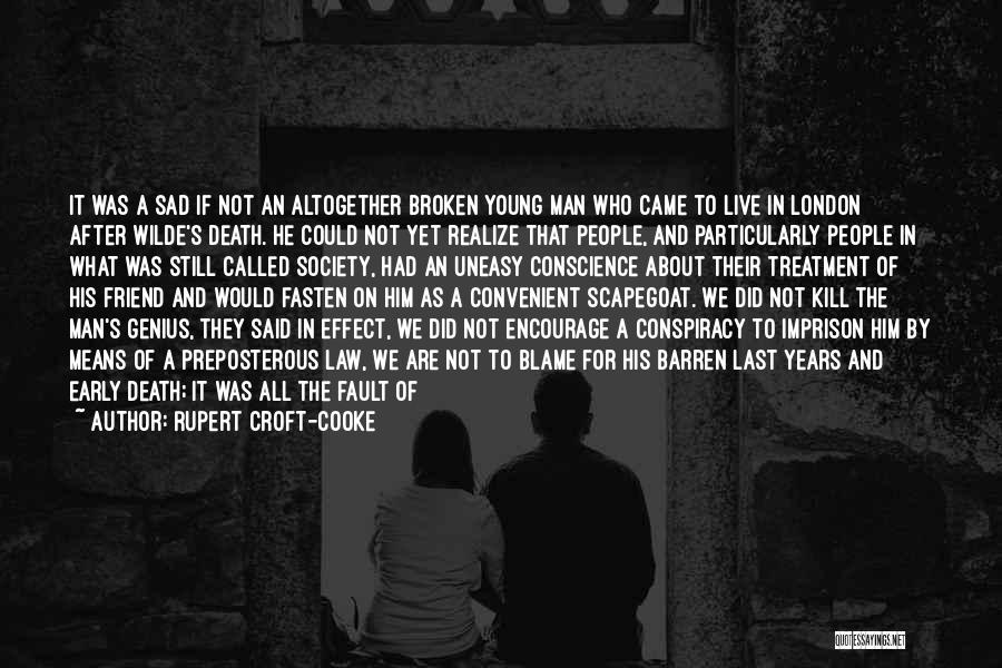 Rupert Croft-Cooke Quotes: It Was A Sad If Not An Altogether Broken Young Man Who Came To Live In London After Wilde's Death.