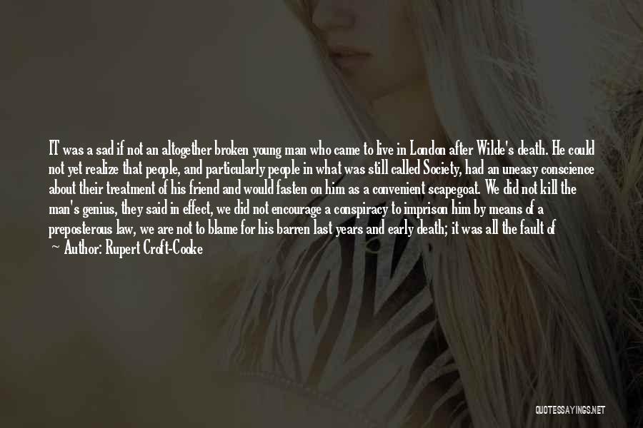 Rupert Croft-Cooke Quotes: It Was A Sad If Not An Altogether Broken Young Man Who Came To Live In London After Wilde's Death.