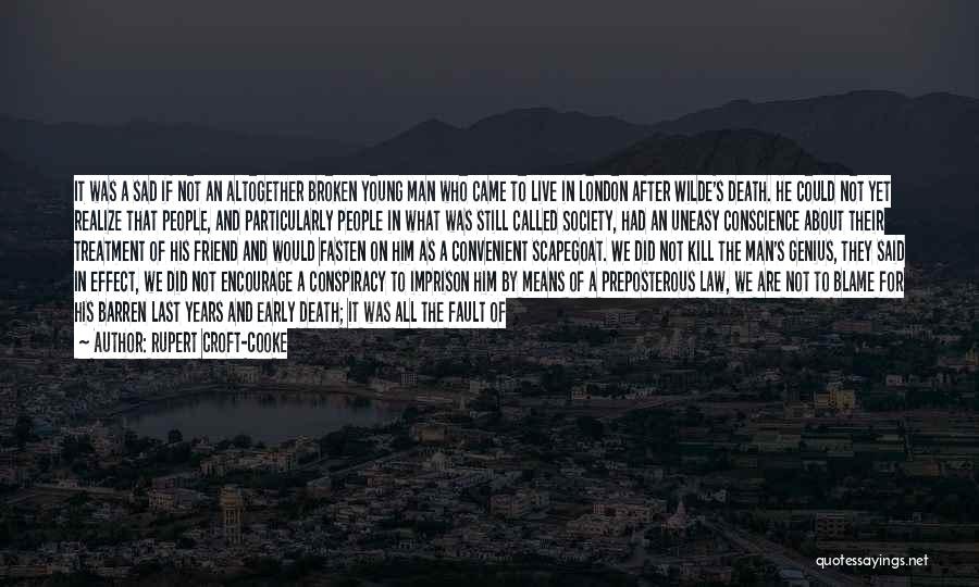 Rupert Croft-Cooke Quotes: It Was A Sad If Not An Altogether Broken Young Man Who Came To Live In London After Wilde's Death.