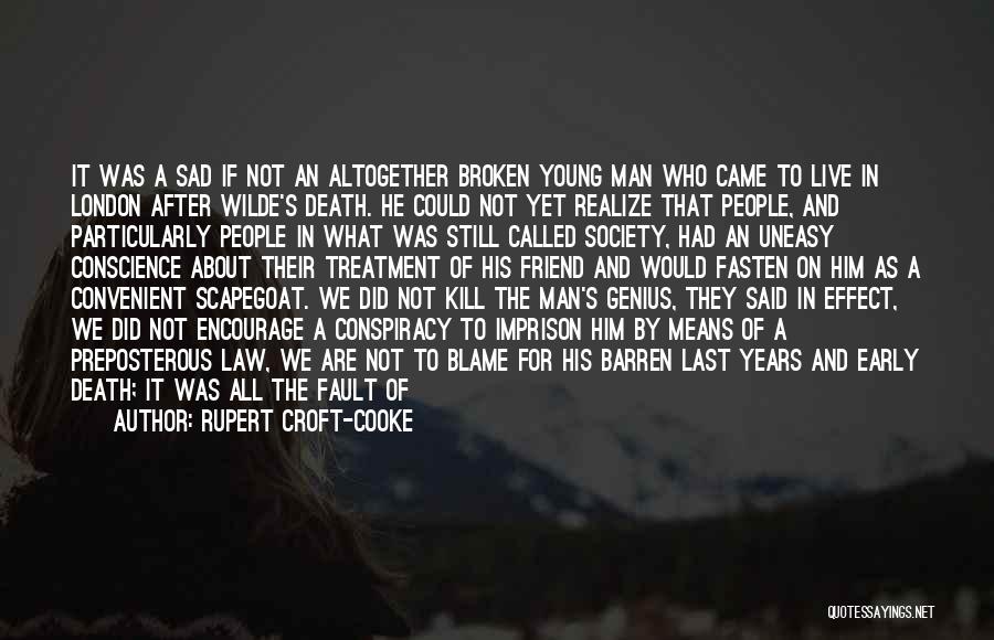 Rupert Croft-Cooke Quotes: It Was A Sad If Not An Altogether Broken Young Man Who Came To Live In London After Wilde's Death.