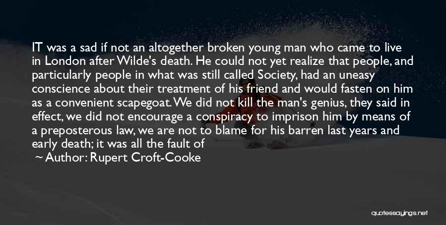 Rupert Croft-Cooke Quotes: It Was A Sad If Not An Altogether Broken Young Man Who Came To Live In London After Wilde's Death.