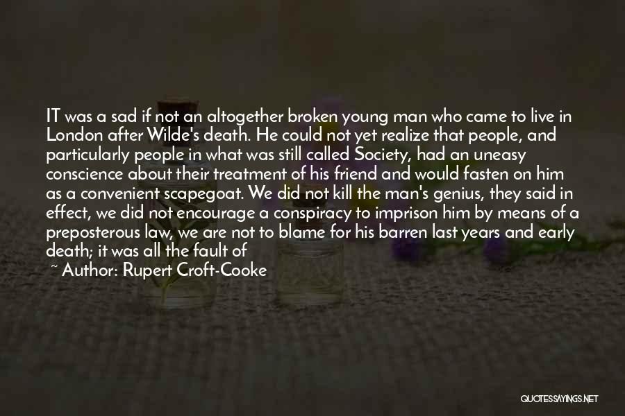 Rupert Croft-Cooke Quotes: It Was A Sad If Not An Altogether Broken Young Man Who Came To Live In London After Wilde's Death.