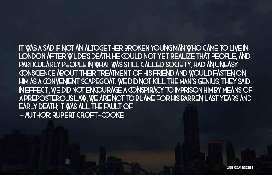 Rupert Croft-Cooke Quotes: It Was A Sad If Not An Altogether Broken Young Man Who Came To Live In London After Wilde's Death.