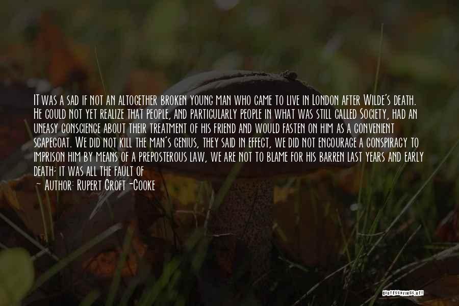 Rupert Croft-Cooke Quotes: It Was A Sad If Not An Altogether Broken Young Man Who Came To Live In London After Wilde's Death.