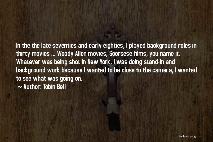 Tobin Bell Quotes: In The The Late Seventies And Early Eighties, I Played Background Roles In Thirty Movies ... Woody Allen Movies, Scorsese