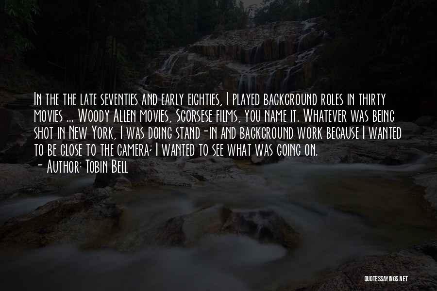 Tobin Bell Quotes: In The The Late Seventies And Early Eighties, I Played Background Roles In Thirty Movies ... Woody Allen Movies, Scorsese