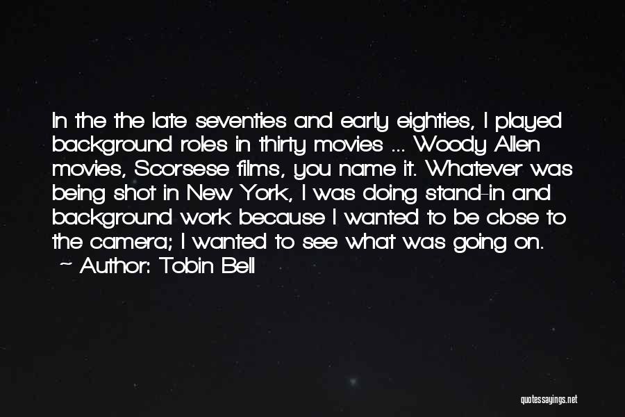 Tobin Bell Quotes: In The The Late Seventies And Early Eighties, I Played Background Roles In Thirty Movies ... Woody Allen Movies, Scorsese