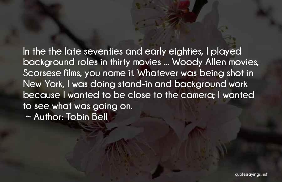 Tobin Bell Quotes: In The The Late Seventies And Early Eighties, I Played Background Roles In Thirty Movies ... Woody Allen Movies, Scorsese