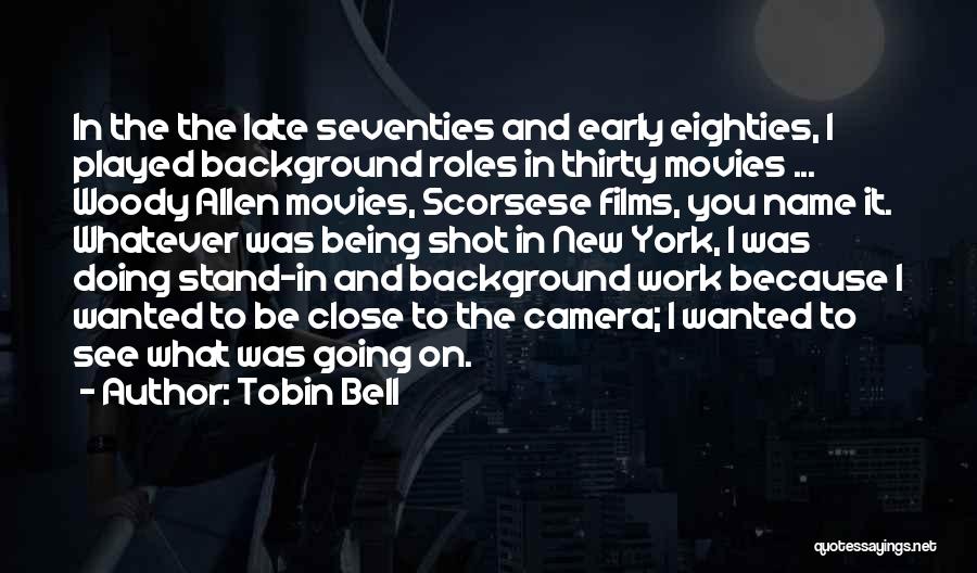 Tobin Bell Quotes: In The The Late Seventies And Early Eighties, I Played Background Roles In Thirty Movies ... Woody Allen Movies, Scorsese