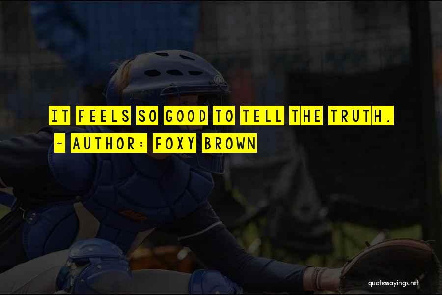 Foxy Brown Quotes: It Feels So Good To Tell The Truth.