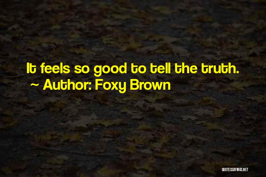 Foxy Brown Quotes: It Feels So Good To Tell The Truth.