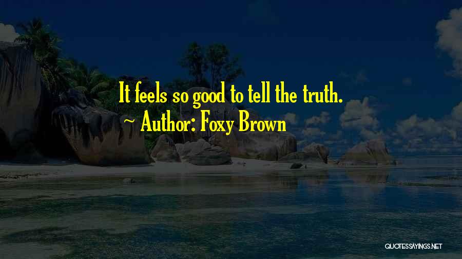 Foxy Brown Quotes: It Feels So Good To Tell The Truth.
