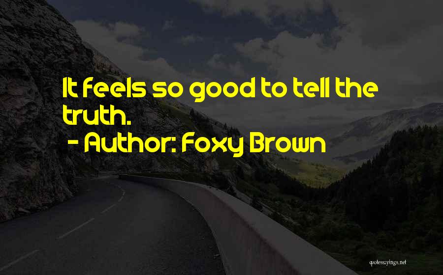 Foxy Brown Quotes: It Feels So Good To Tell The Truth.