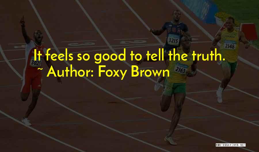 Foxy Brown Quotes: It Feels So Good To Tell The Truth.