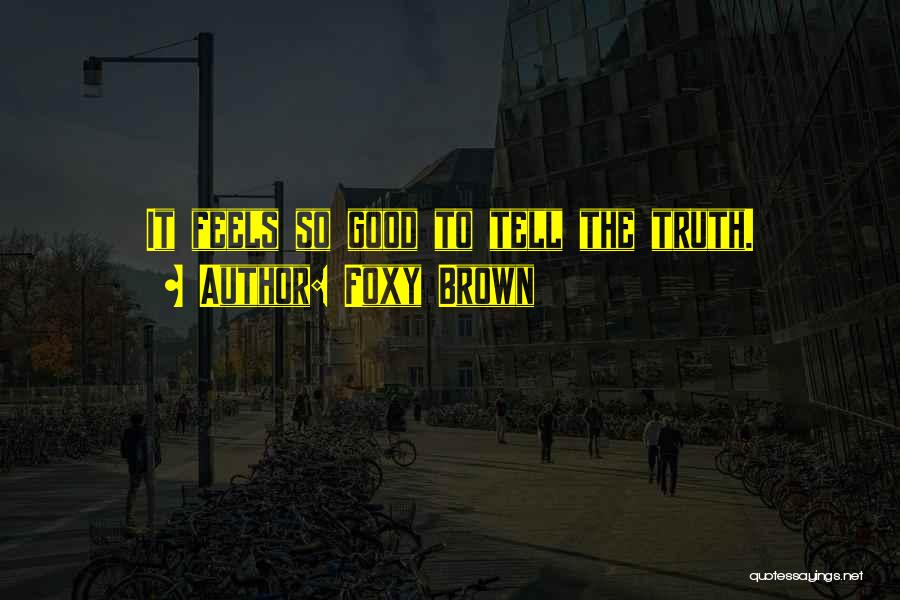 Foxy Brown Quotes: It Feels So Good To Tell The Truth.