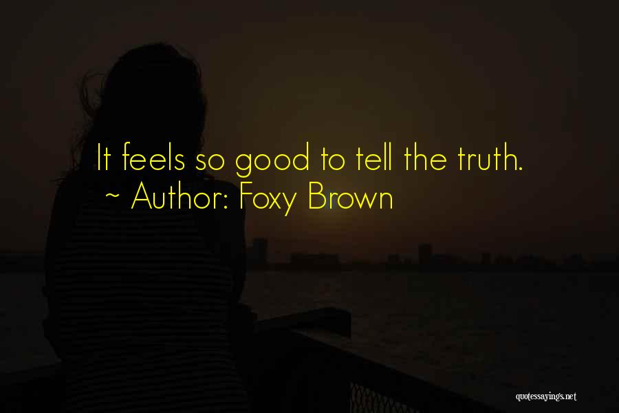 Foxy Brown Quotes: It Feels So Good To Tell The Truth.
