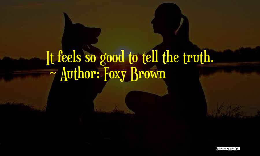 Foxy Brown Quotes: It Feels So Good To Tell The Truth.