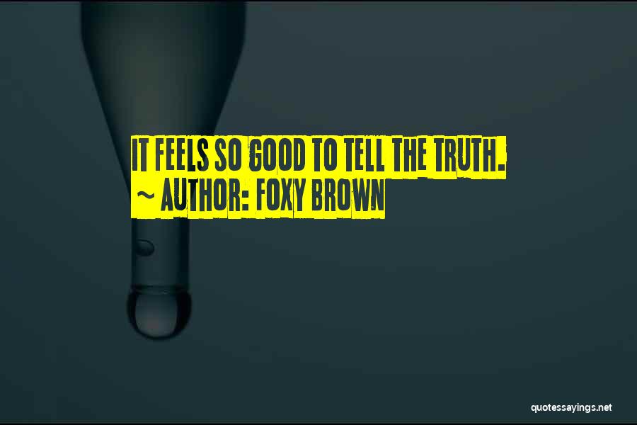 Foxy Brown Quotes: It Feels So Good To Tell The Truth.