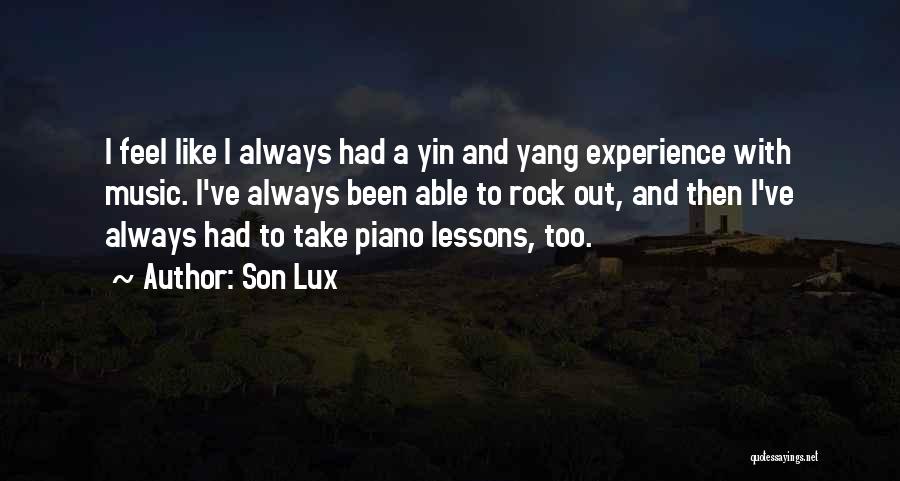 Son Lux Quotes: I Feel Like I Always Had A Yin And Yang Experience With Music. I've Always Been Able To Rock Out,