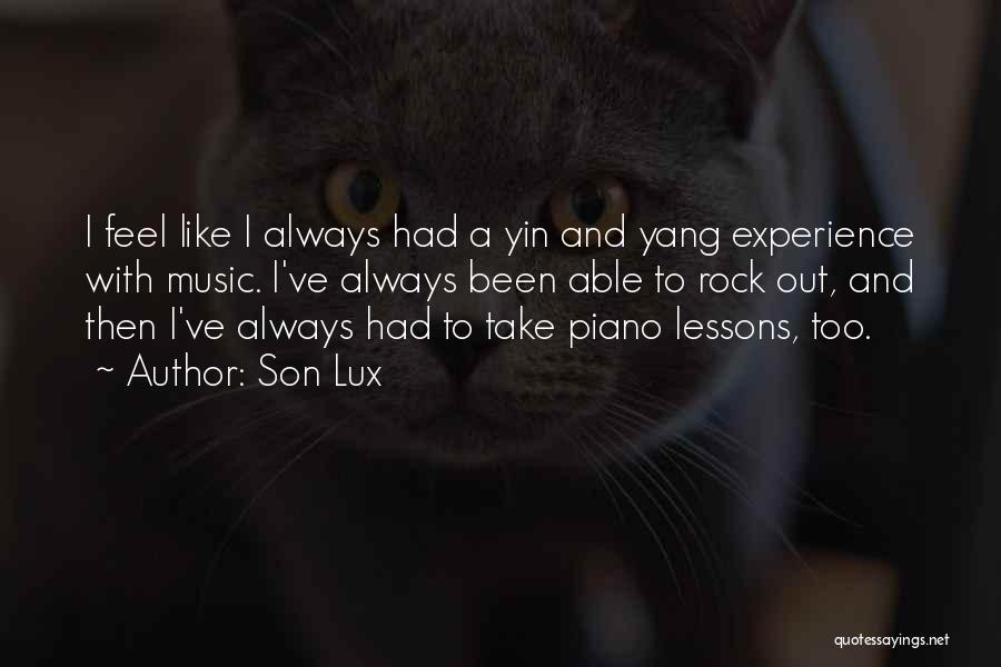 Son Lux Quotes: I Feel Like I Always Had A Yin And Yang Experience With Music. I've Always Been Able To Rock Out,