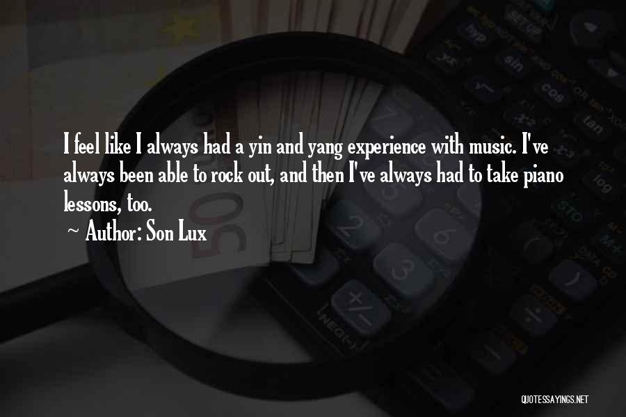 Son Lux Quotes: I Feel Like I Always Had A Yin And Yang Experience With Music. I've Always Been Able To Rock Out,