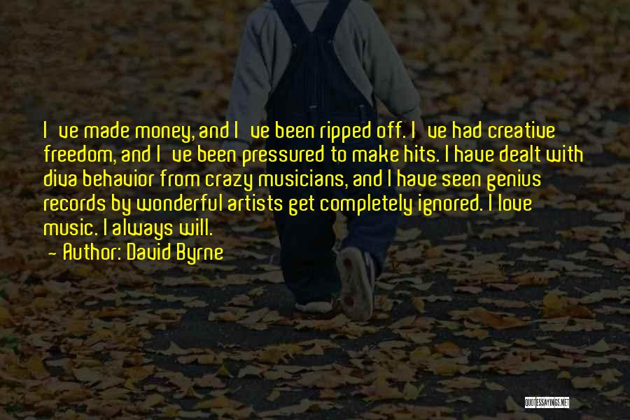 David Byrne Quotes: I've Made Money, And I've Been Ripped Off. I've Had Creative Freedom, And I've Been Pressured To Make Hits. I