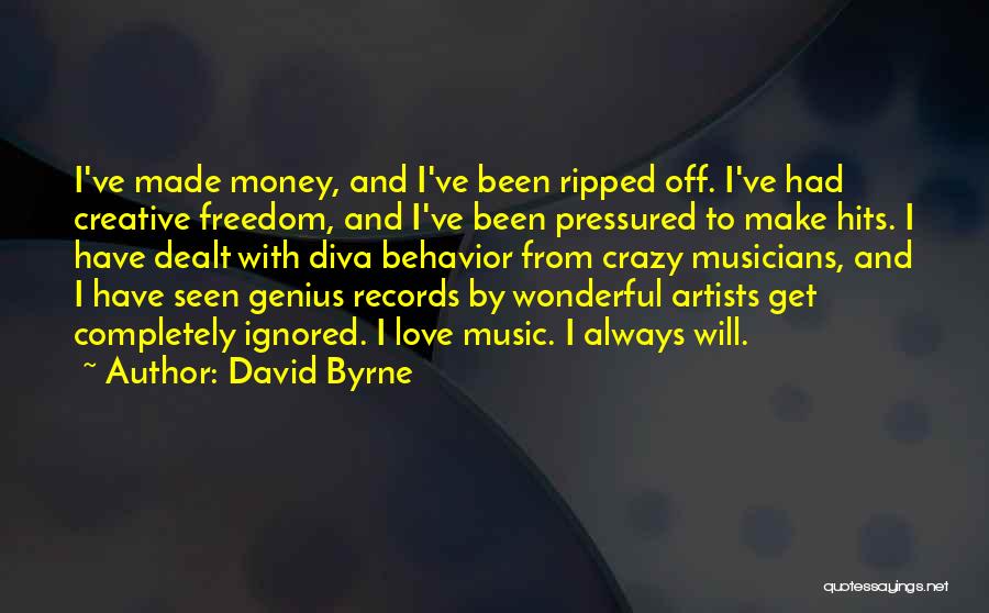David Byrne Quotes: I've Made Money, And I've Been Ripped Off. I've Had Creative Freedom, And I've Been Pressured To Make Hits. I