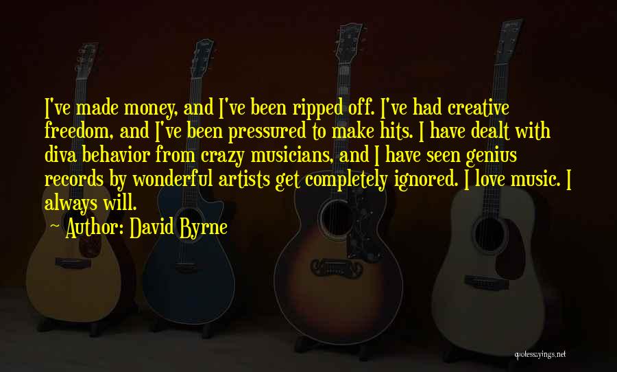 David Byrne Quotes: I've Made Money, And I've Been Ripped Off. I've Had Creative Freedom, And I've Been Pressured To Make Hits. I