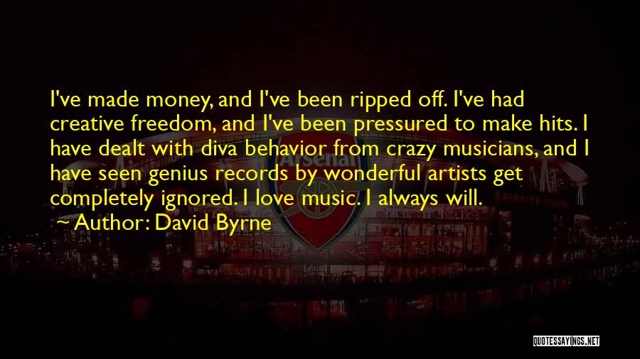 David Byrne Quotes: I've Made Money, And I've Been Ripped Off. I've Had Creative Freedom, And I've Been Pressured To Make Hits. I