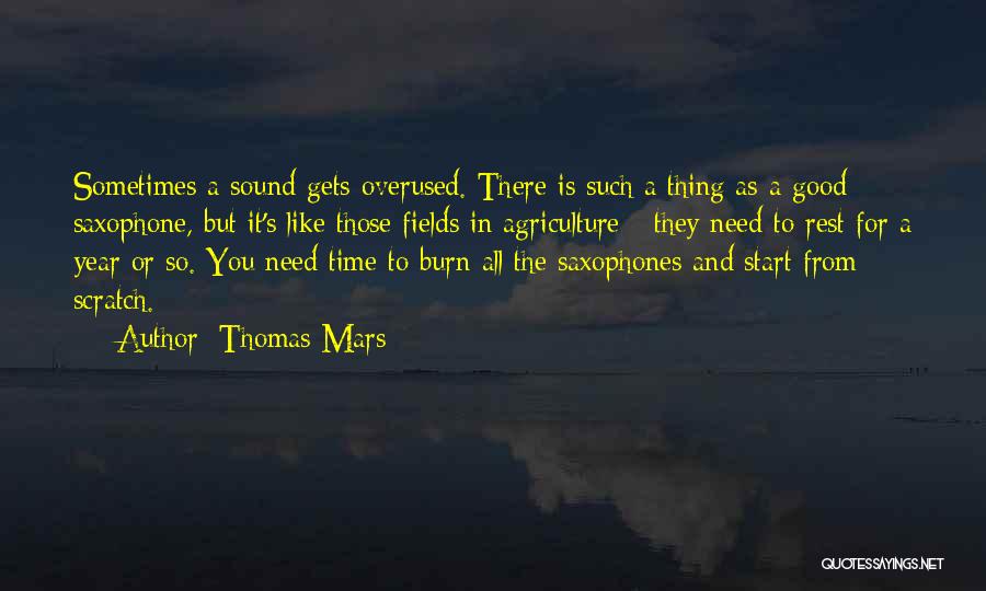 Thomas Mars Quotes: Sometimes A Sound Gets Overused. There Is Such A Thing As A Good Saxophone, But It's Like Those Fields In