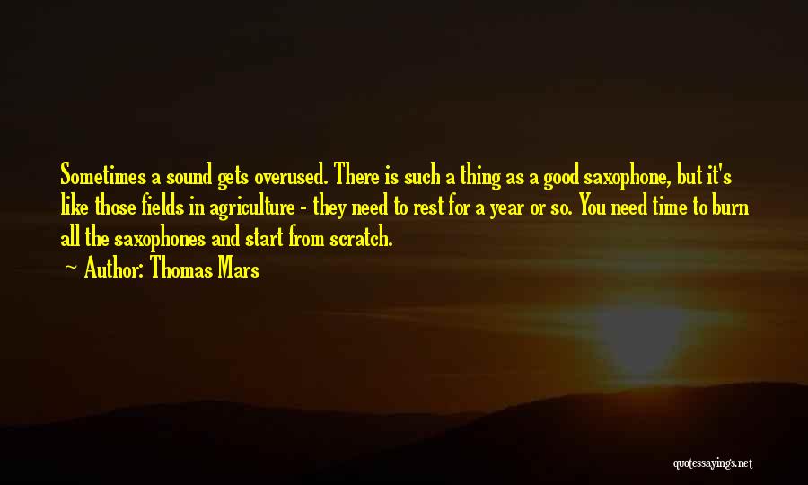 Thomas Mars Quotes: Sometimes A Sound Gets Overused. There Is Such A Thing As A Good Saxophone, But It's Like Those Fields In