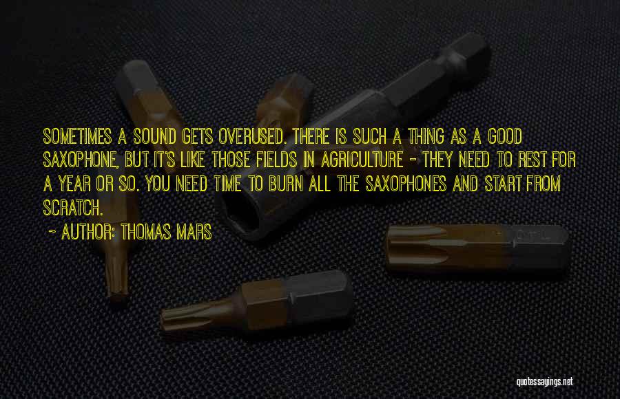 Thomas Mars Quotes: Sometimes A Sound Gets Overused. There Is Such A Thing As A Good Saxophone, But It's Like Those Fields In