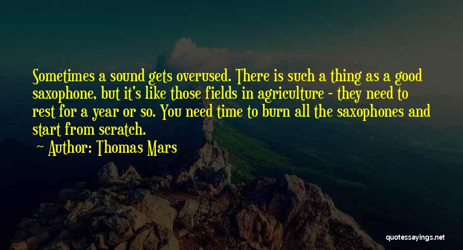 Thomas Mars Quotes: Sometimes A Sound Gets Overused. There Is Such A Thing As A Good Saxophone, But It's Like Those Fields In