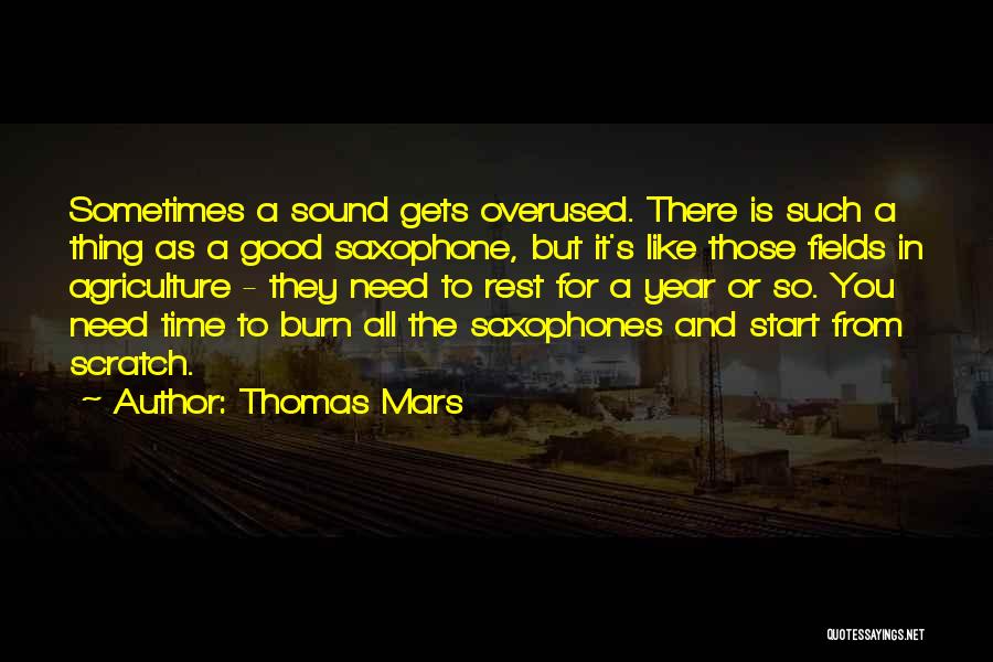 Thomas Mars Quotes: Sometimes A Sound Gets Overused. There Is Such A Thing As A Good Saxophone, But It's Like Those Fields In